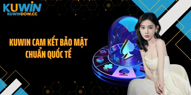 KUWIN cam kết bảo mật chuẩn quốc tế