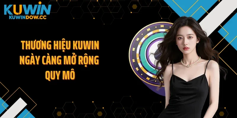 Thương hiệu KUWIN ngày càng mở rộng quy mô